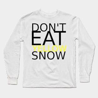 Don't eat yellow snow Long Sleeve T-Shirt